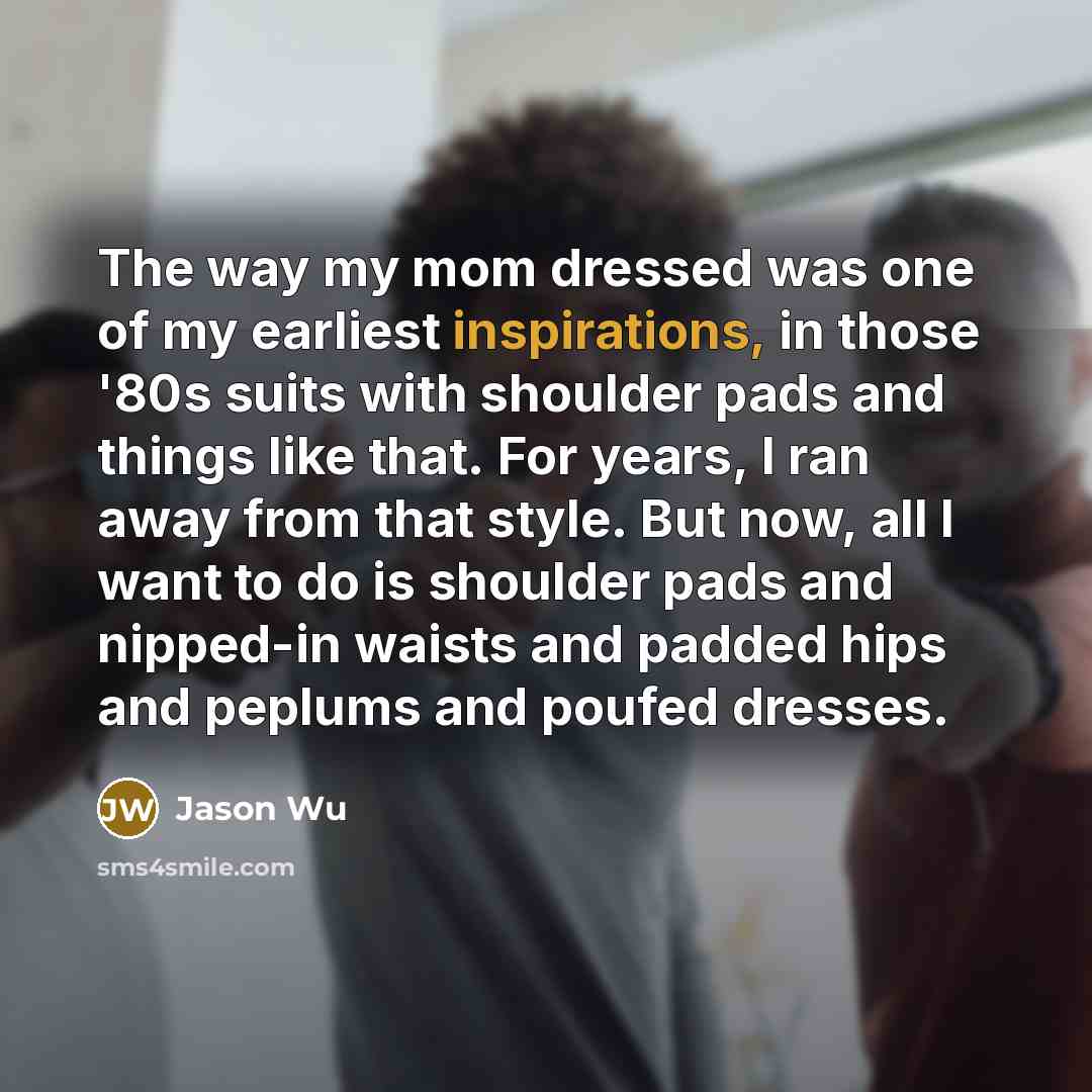 “The way my mom dressed was one of my earliest…” quote by Jason Wu