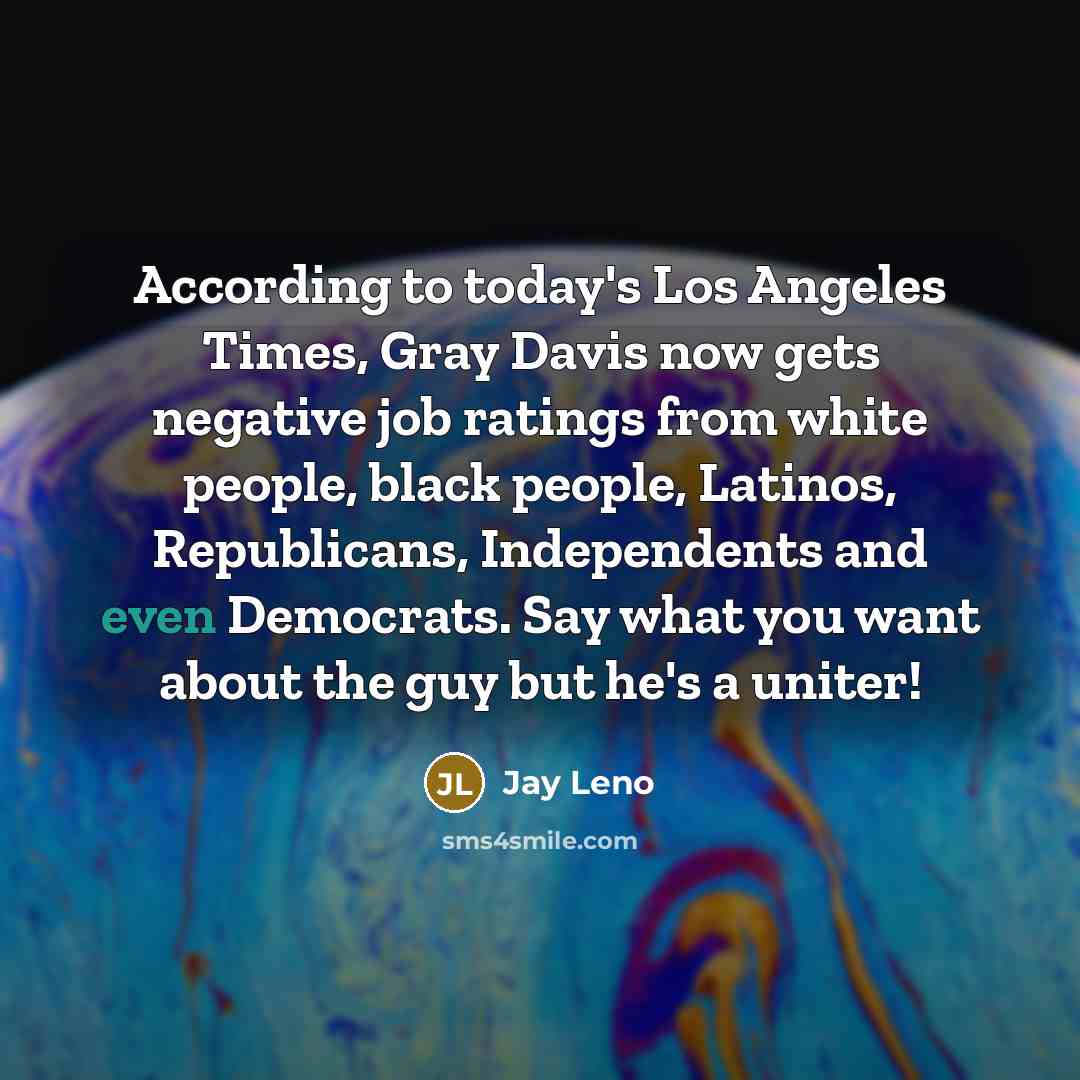 “According to today's Los Angeles Times, Gray Davis now gets…” quote by Jay Leno