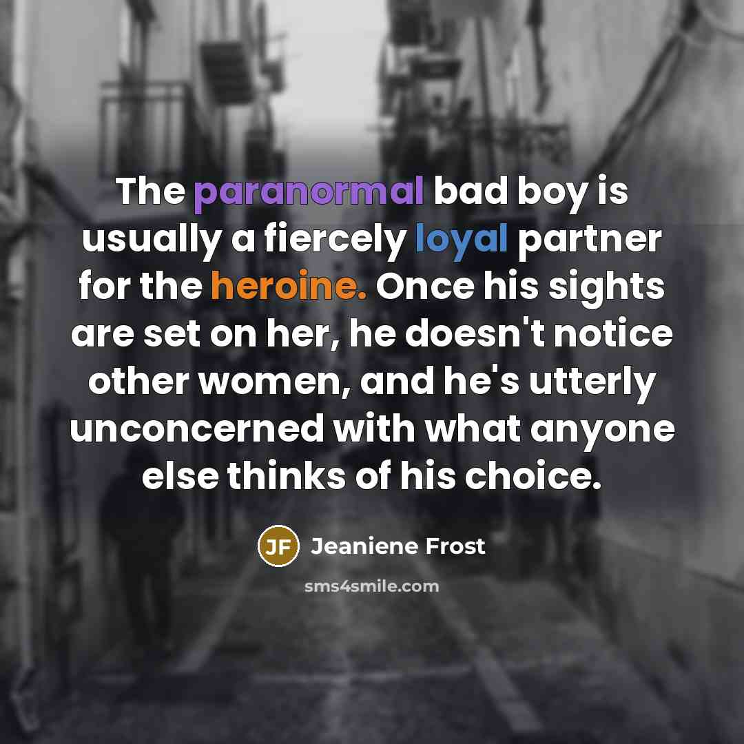 “The paranormal bad boy is usually a fiercely loyal partner…” quote by Jeaniene Frost