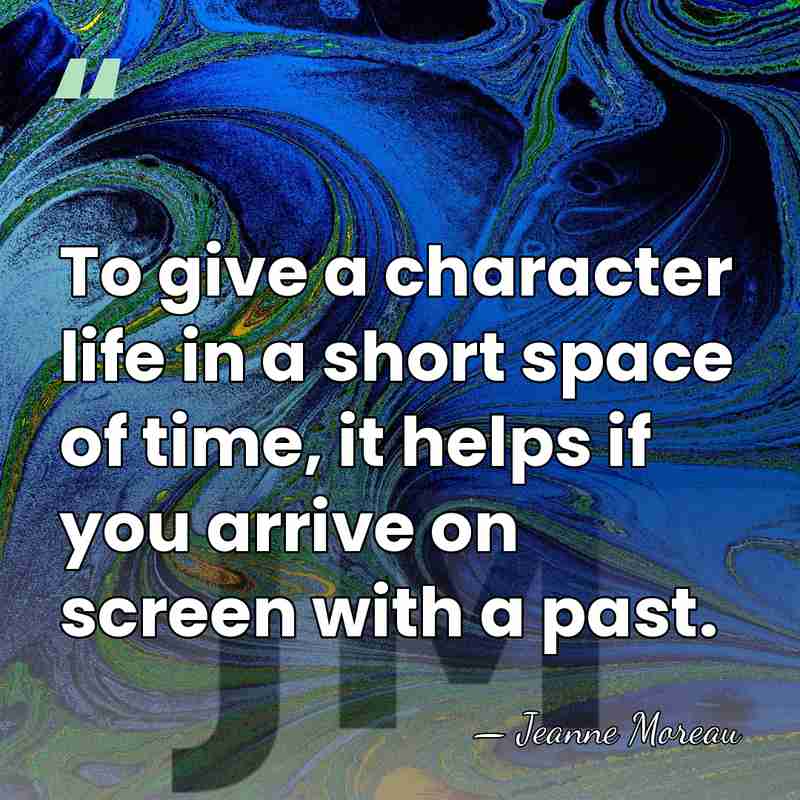 To give a character life in a short space of time, it&hellip; - Jeanne Moreau