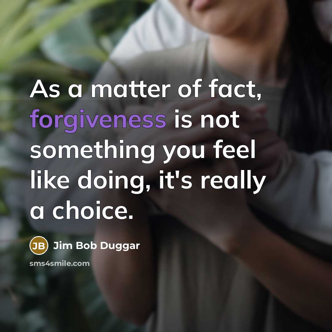 “As a matter of fact, forgiveness is not something you…” quote by Jim Bob Duggar