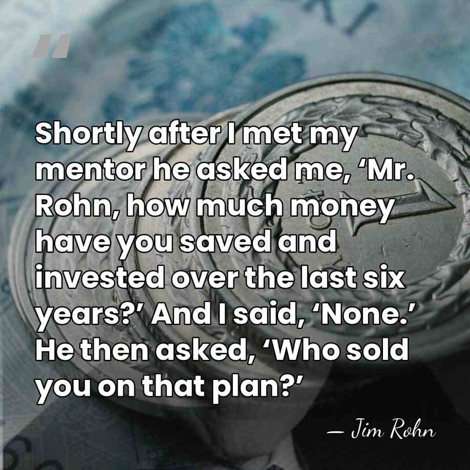 Shortly after I met my mentor he asked me, ‘Mr. Rohn, how&hellip; - Jim Rohn