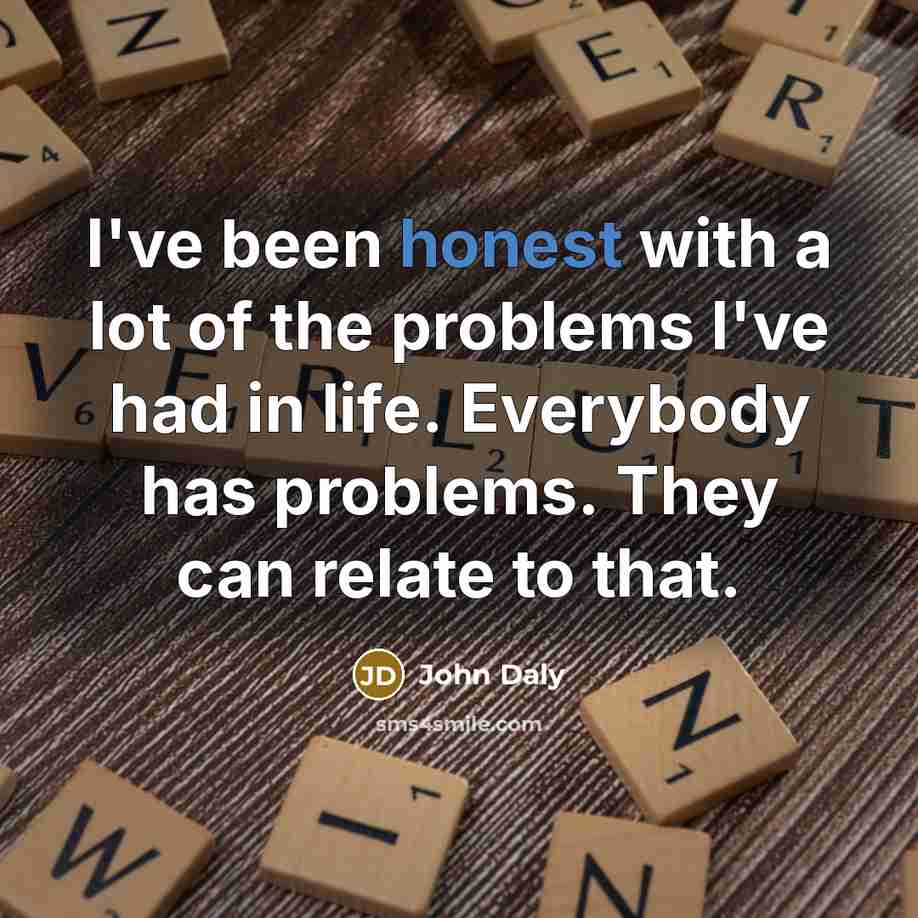 “I've been honest with a lot of the problems I've…” quote by John Daly