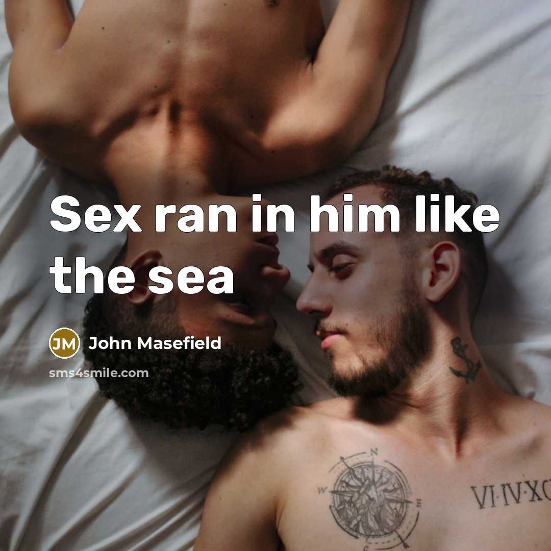 “Sex ran in him like the sea…” quote by John Masefield