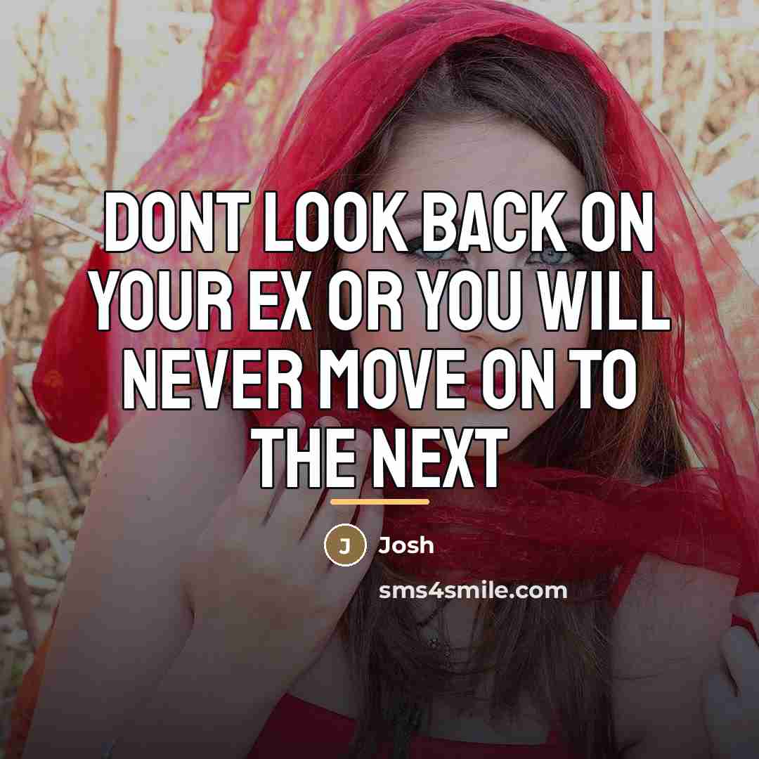“Dont look back on your ex or you will never…” quote by Josh