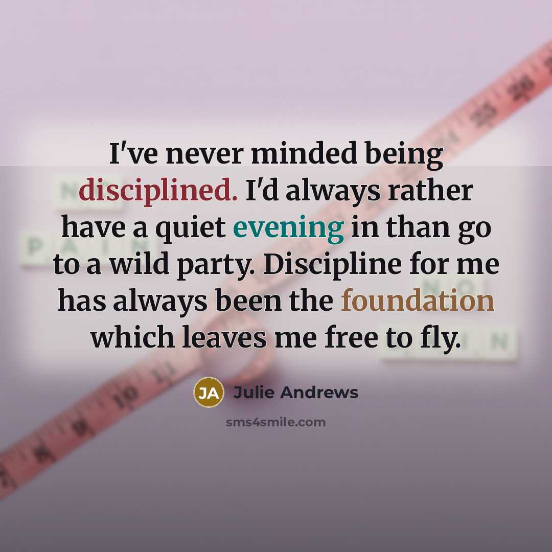 “I've never minded being disciplined. I'd always rather have a…” quote by Julie Andrews