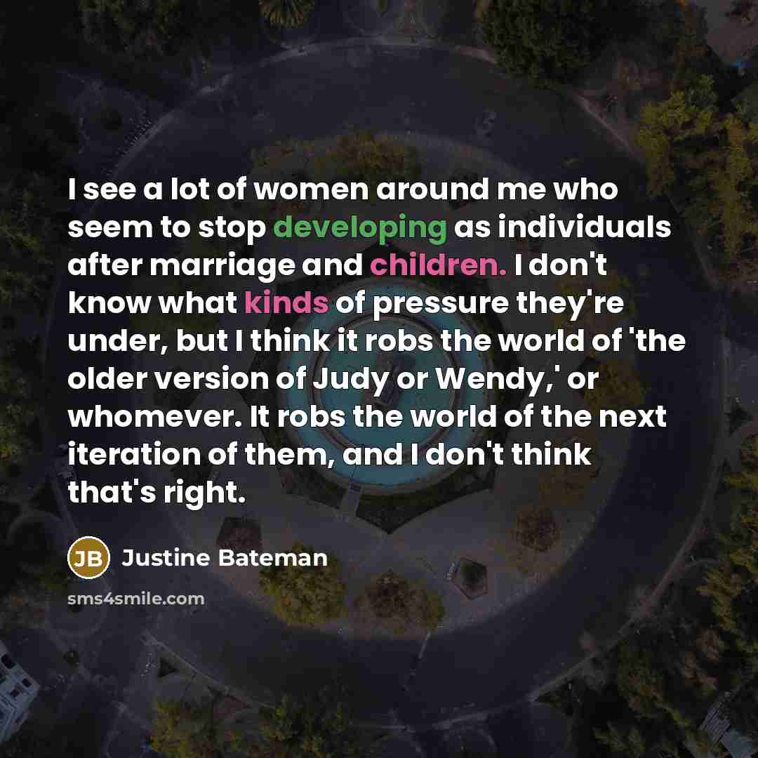 “I see a lot of women around me who seem…” quote by Justine Bateman