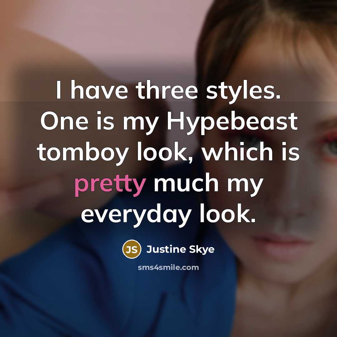 “I have three styles. One is my Hypebeast tomboy look,…” quote by Justine Skye