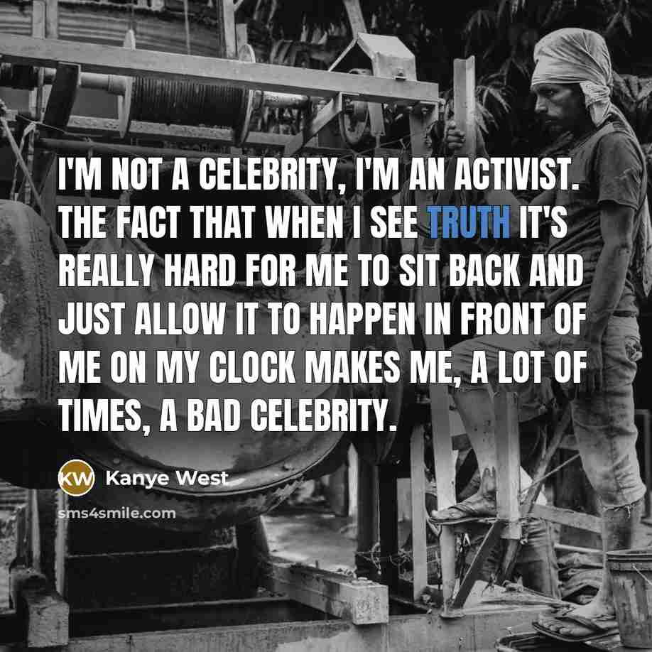 “I'm not a celebrity, I'm an activist. The fact that…” quote by Kanye West