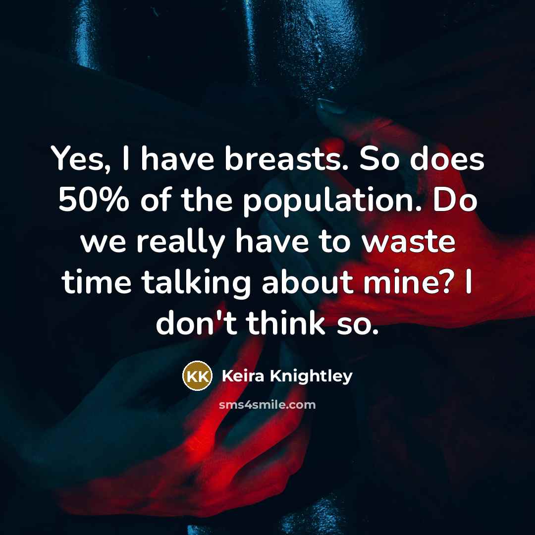 “Yes, I have breasts. So does 50% of the population.…” quote by Keira Knightley