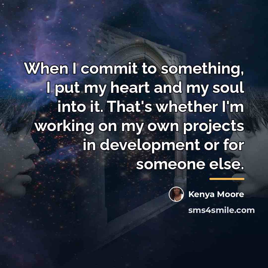 “When I commit to something, I put my heart and…” quote by Kenya Moore