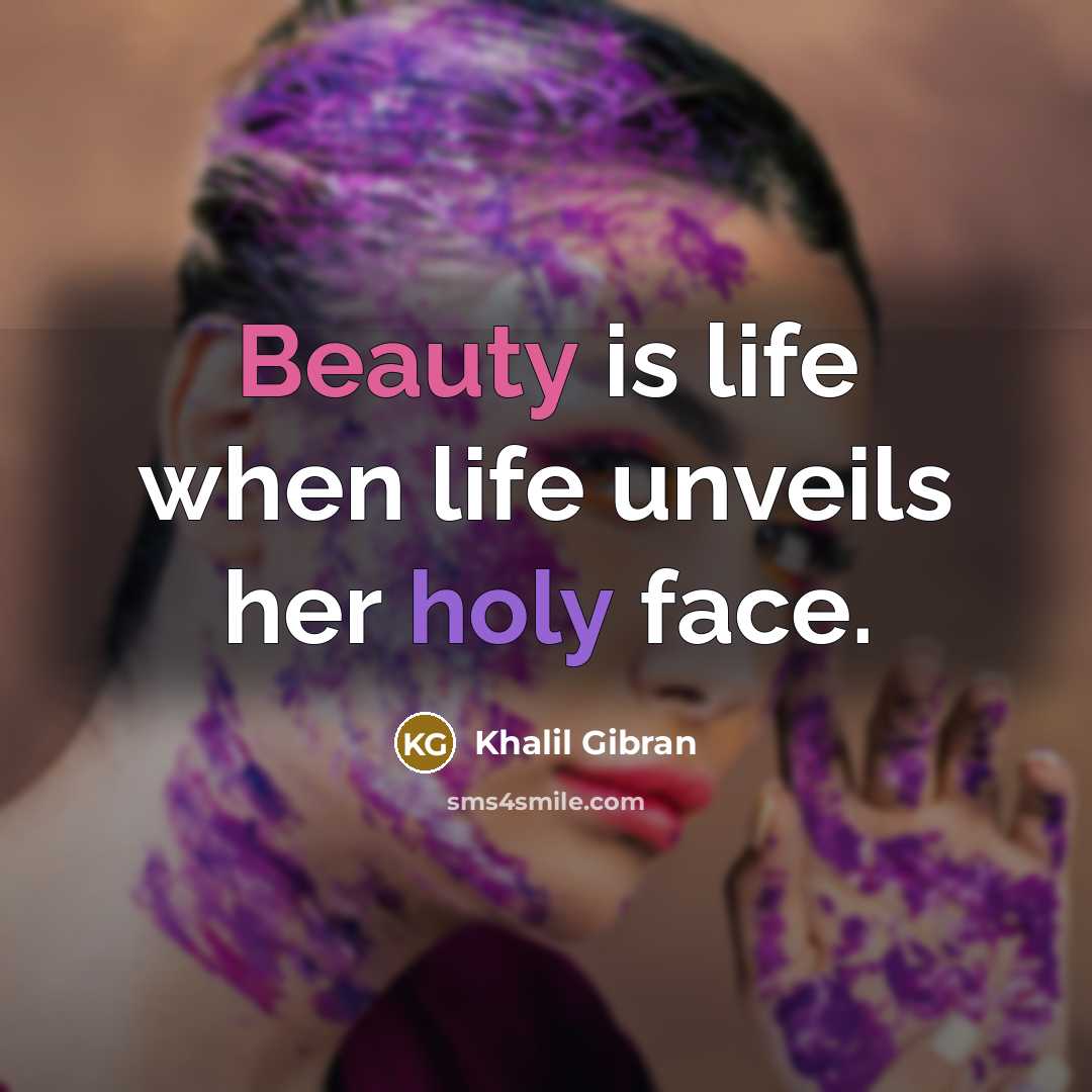 “Beauty is life when life unveils her holy face.…” quote by Khalil Gibran
