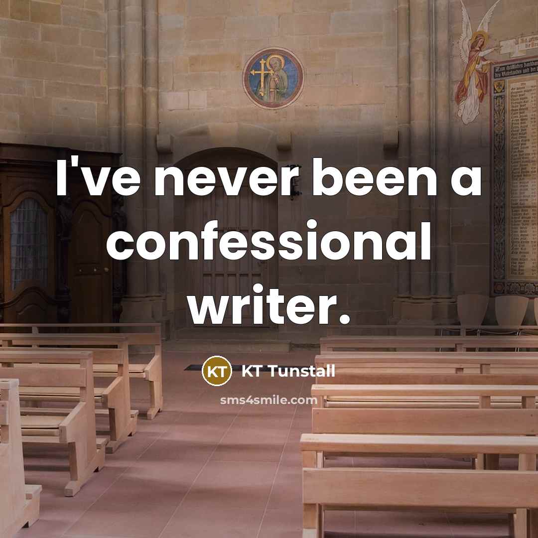 “I've never been a confessional writer.…” quote by KT Tunstall