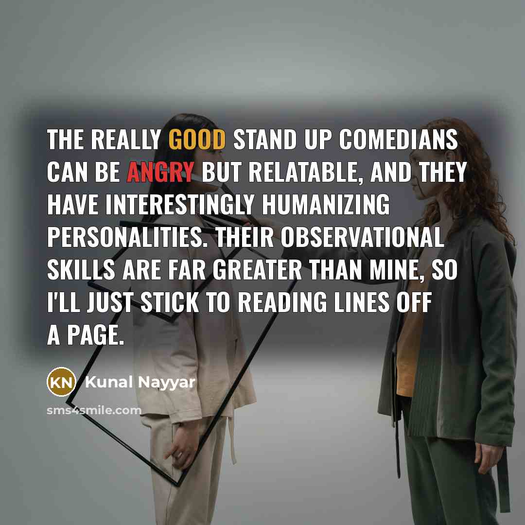 “The really good stand up comedians can be angry but…” quote by Kunal Nayyar