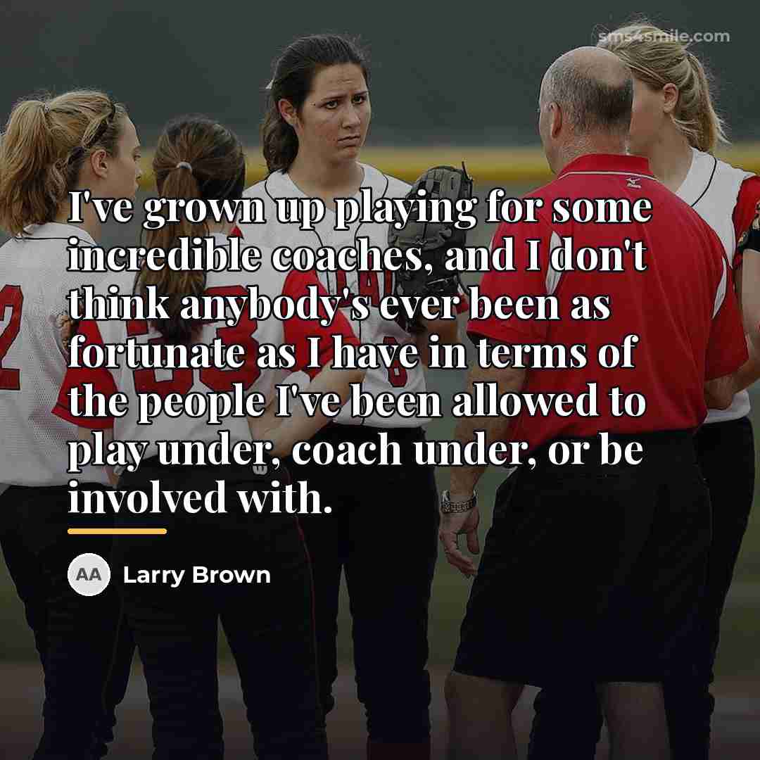 “I've grown up playing for some incredible coaches, and I…” quote by Larry Brown
