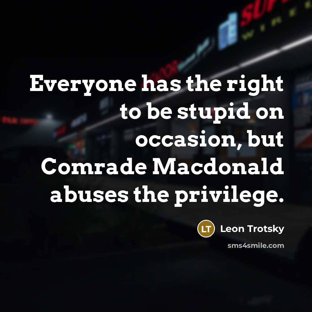 “Everyone has the right to be stupid on occasion, but…” quote by Leon Trotsky