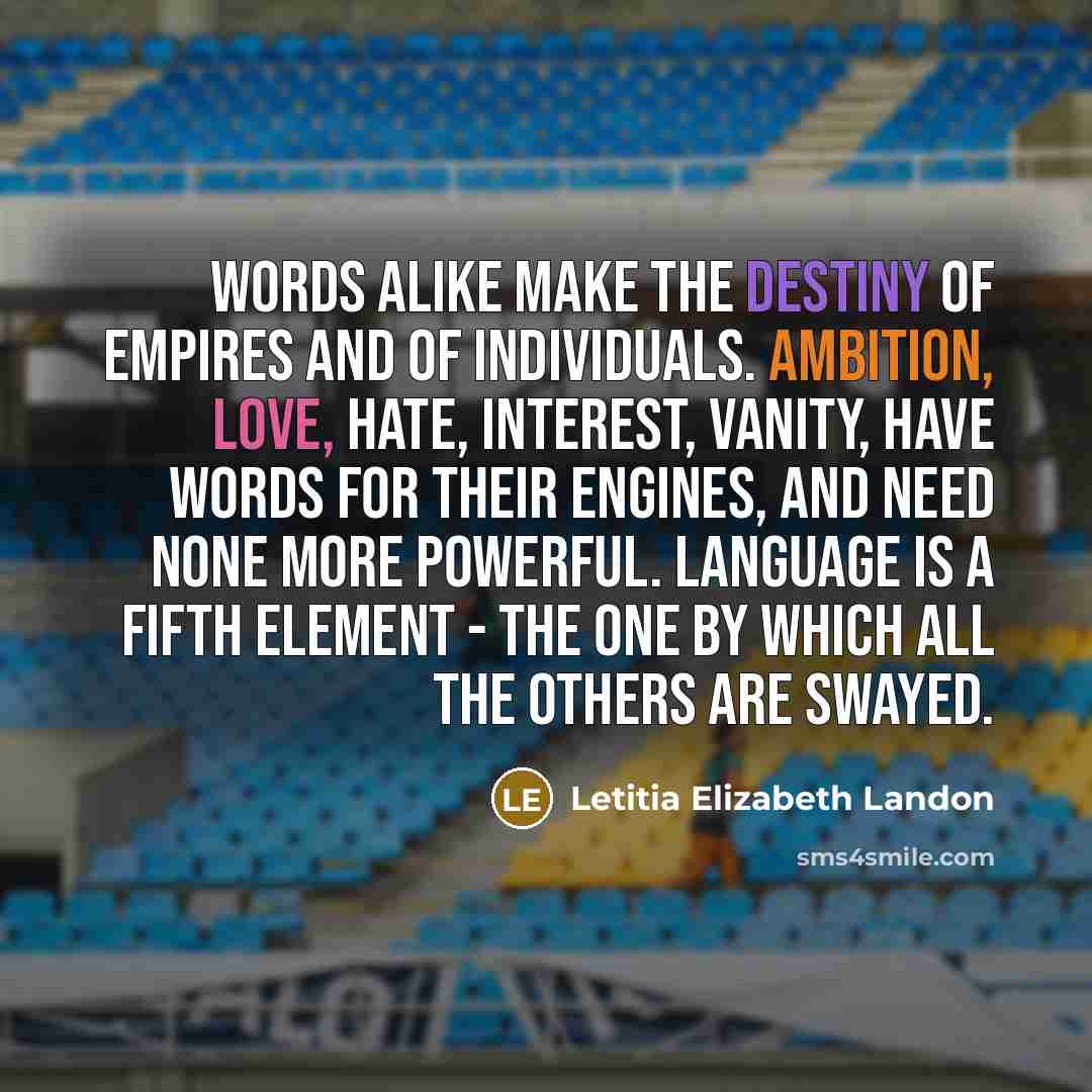 “words alike make the destiny of empires and of individuals.…” quote by Letitia Elizabeth Landon