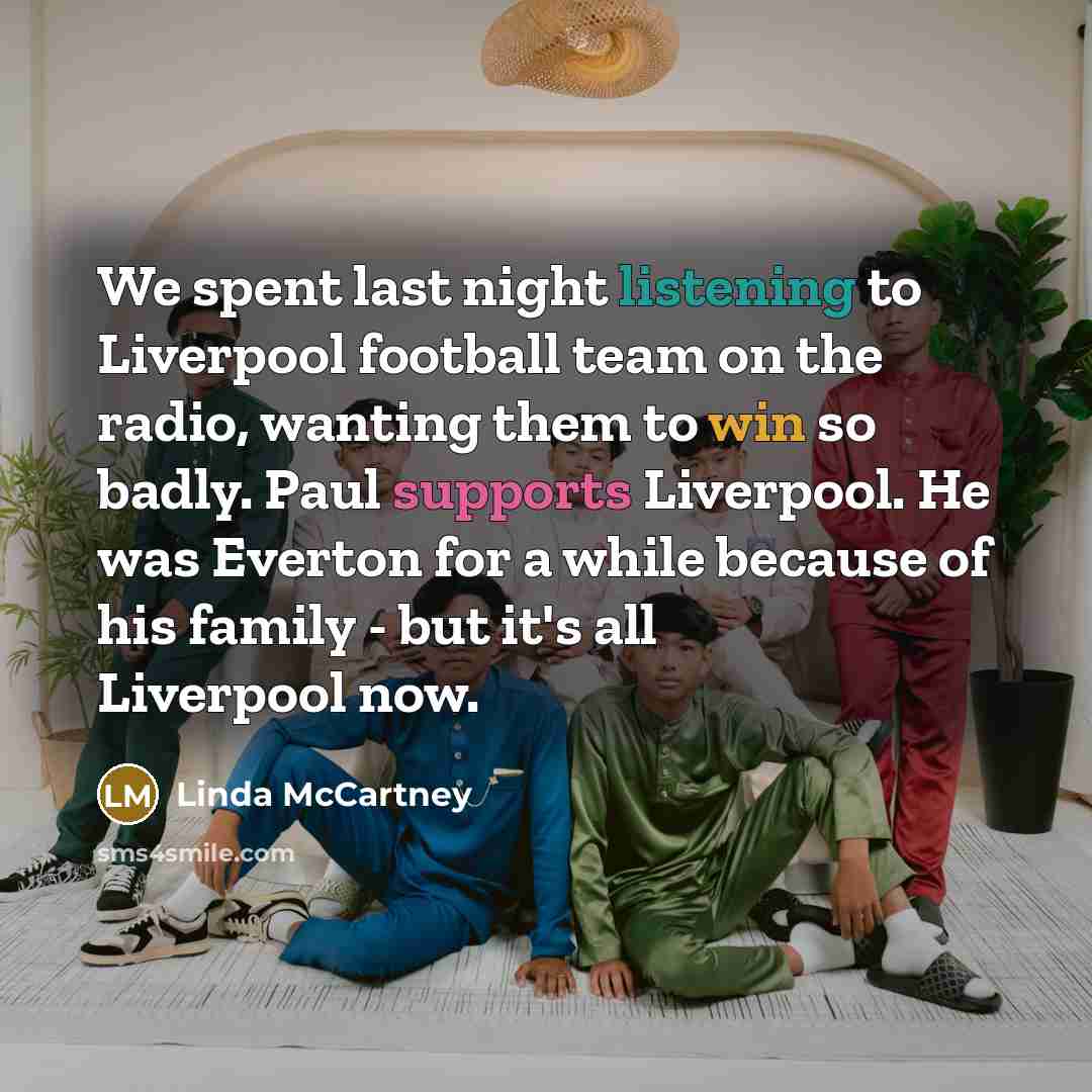 “We spent last night listening to Liverpool football team on…” quote by Linda McCartney
