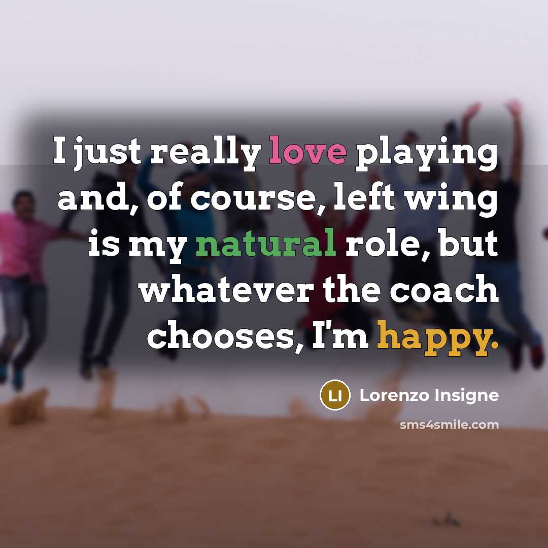 “I just really love playing and, of course, left wing…” quote by Lorenzo Insigne