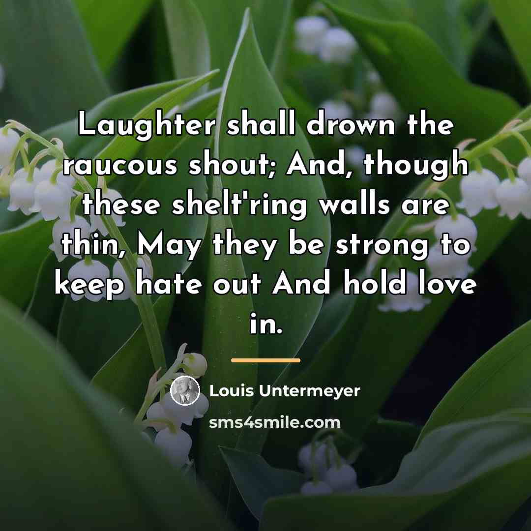 “Laughter shall drown the raucous shout; And, though these shelt'ring…” quote by Louis Untermeyer