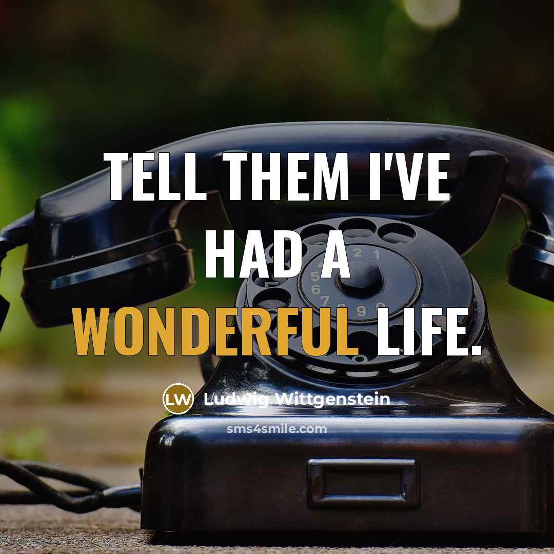 “Tell them I've had a wonderful life.…” quote by Ludwig Wittgenstein