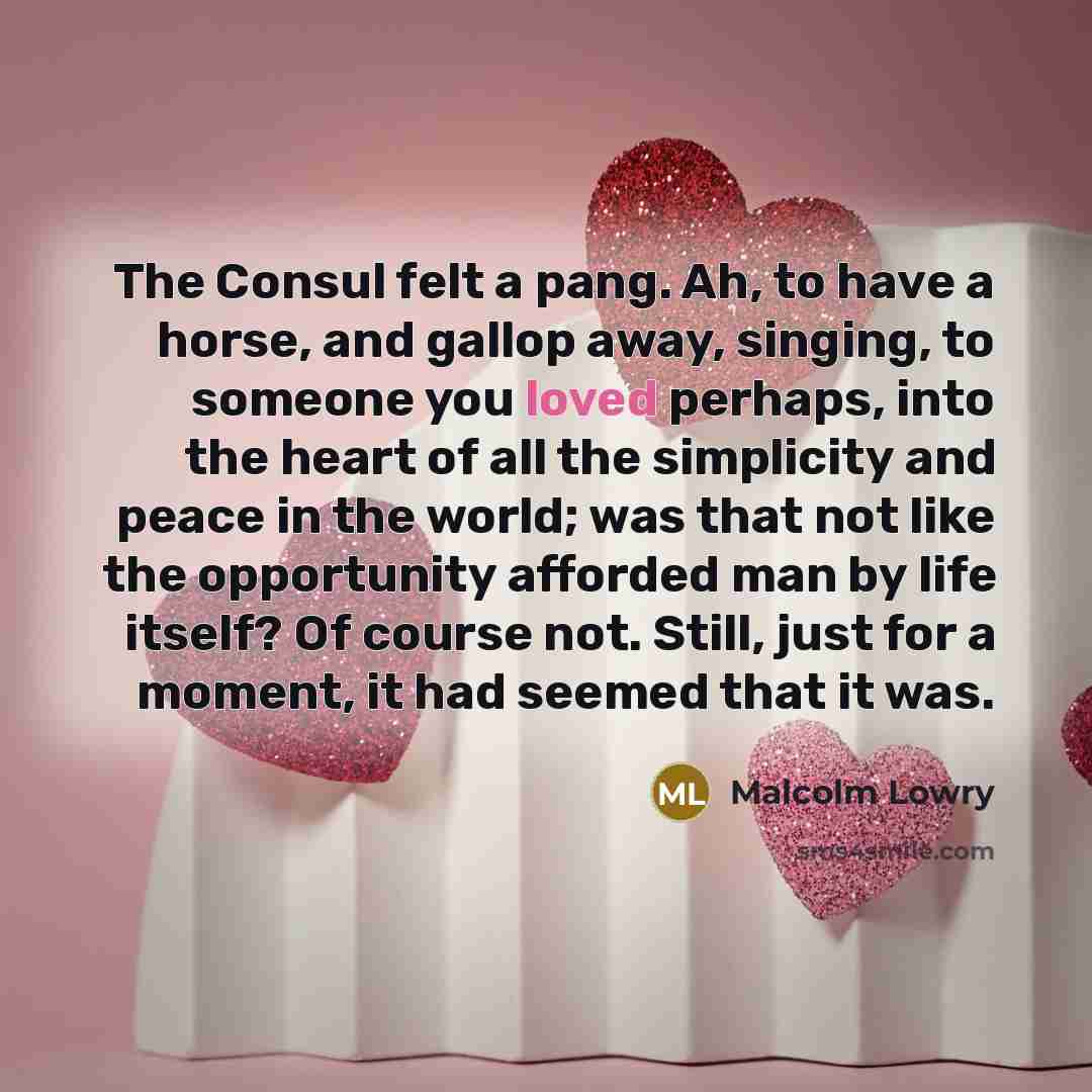 “The Consul felt a pang. Ah, to have a horse,…” quote by Malcolm Lowry