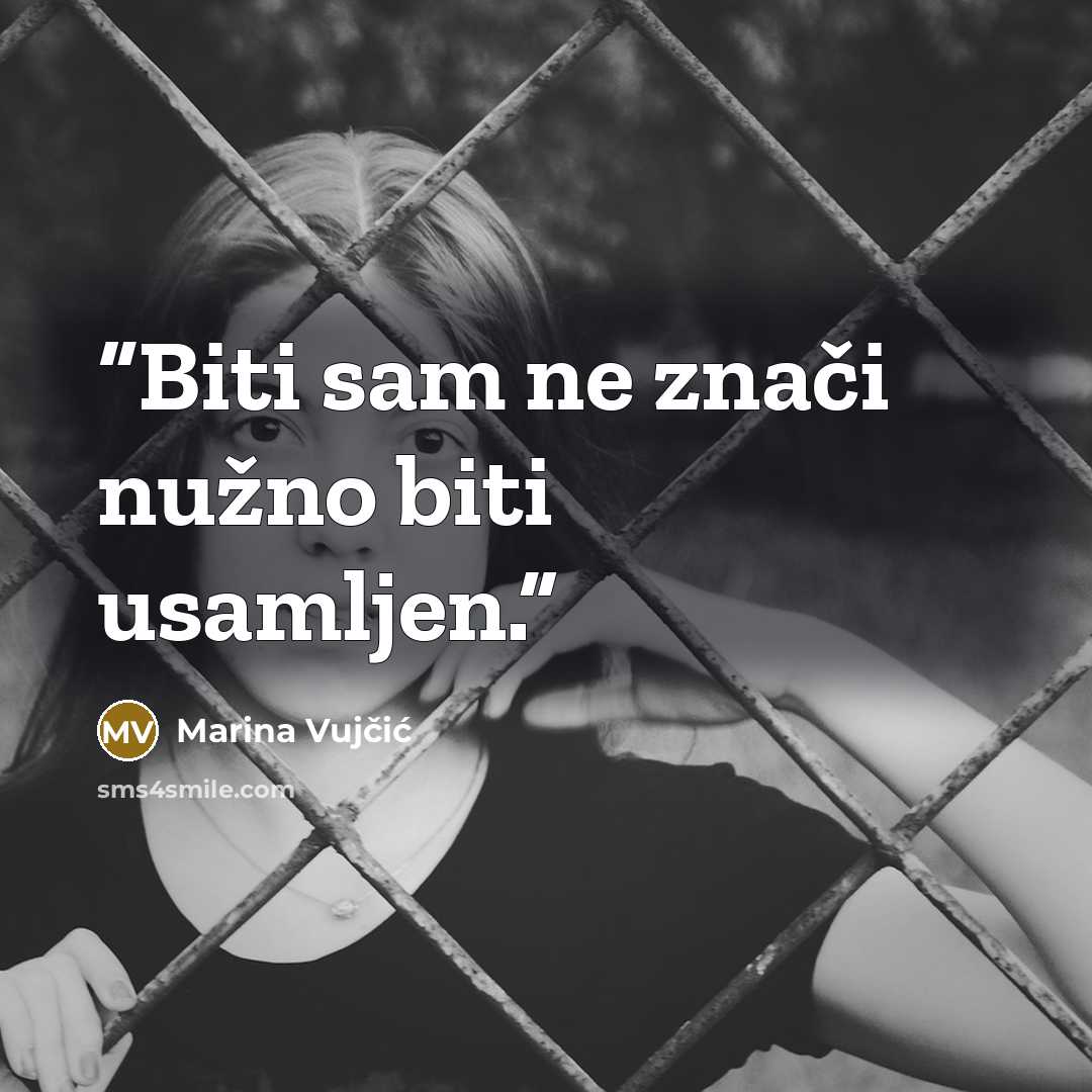 “Biti sam ne znači nužno biti usamljen.” quote by Marina Vujčić