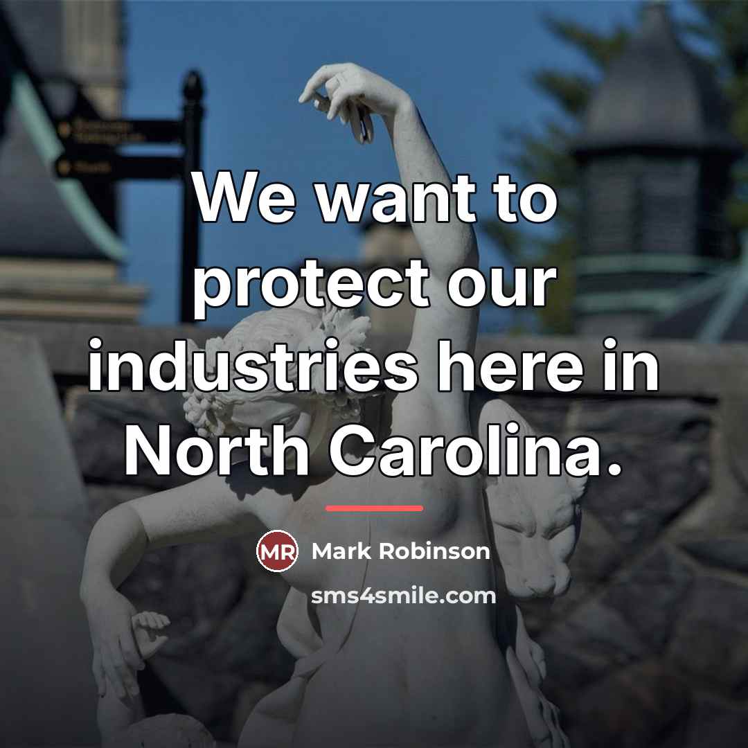 “We want to protect our industries here in North Carolina.…” quote by Mark Robinson