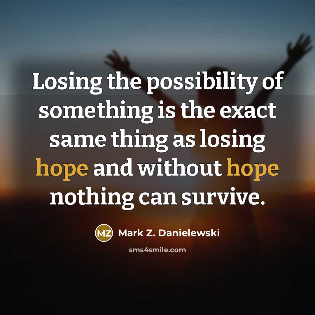 “Losing the possibility of something is the exact same thing…” quote by Mark Z. Danielewski