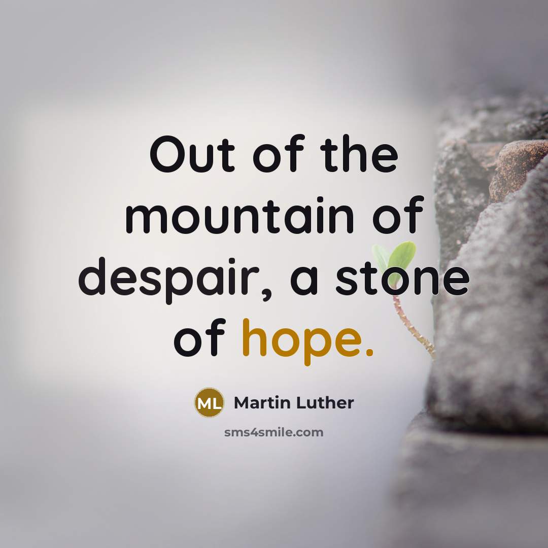 “Out of the mountain of despair, a stone of hope.…” quote by Martin Luther