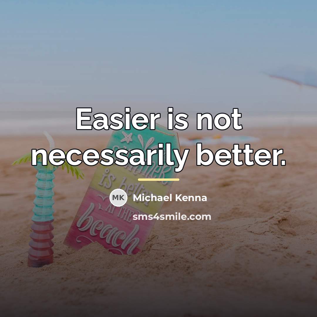 “Easier is not necessarily better.…” quote by Michael Kenna