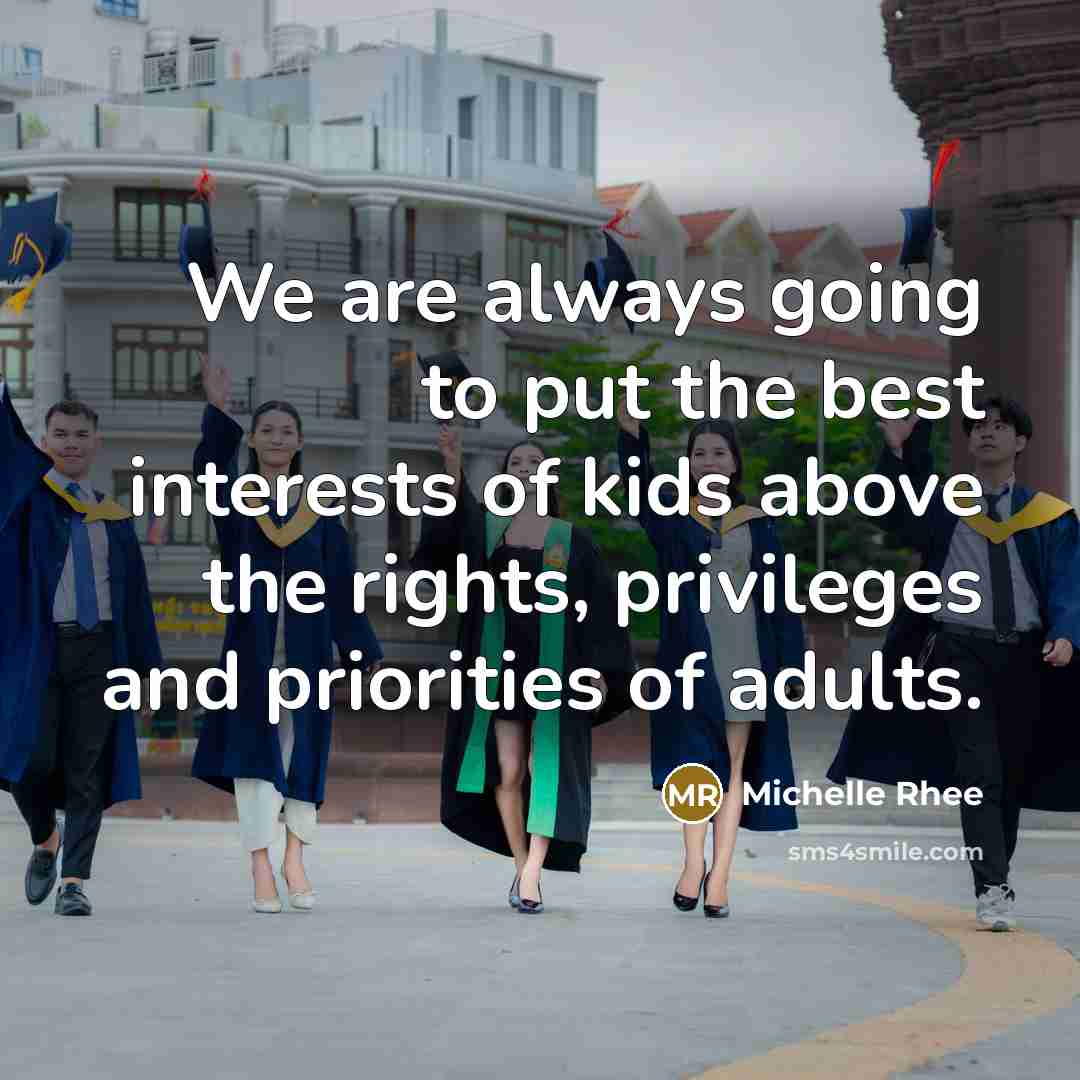 “We are always going to put the best interests of…” quote by Michelle Rhee