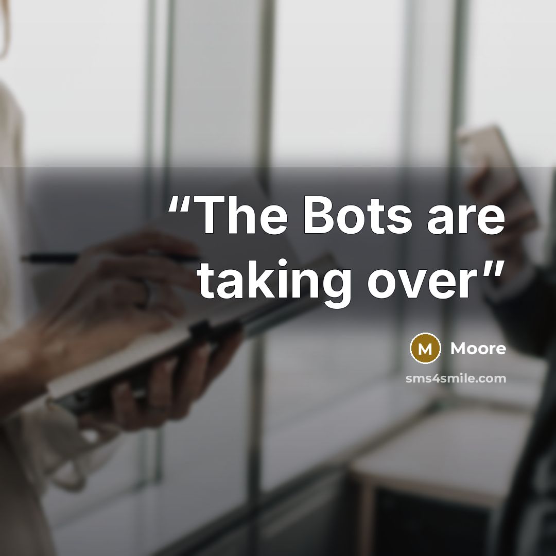 “The Bots are taking over” quote by Moore