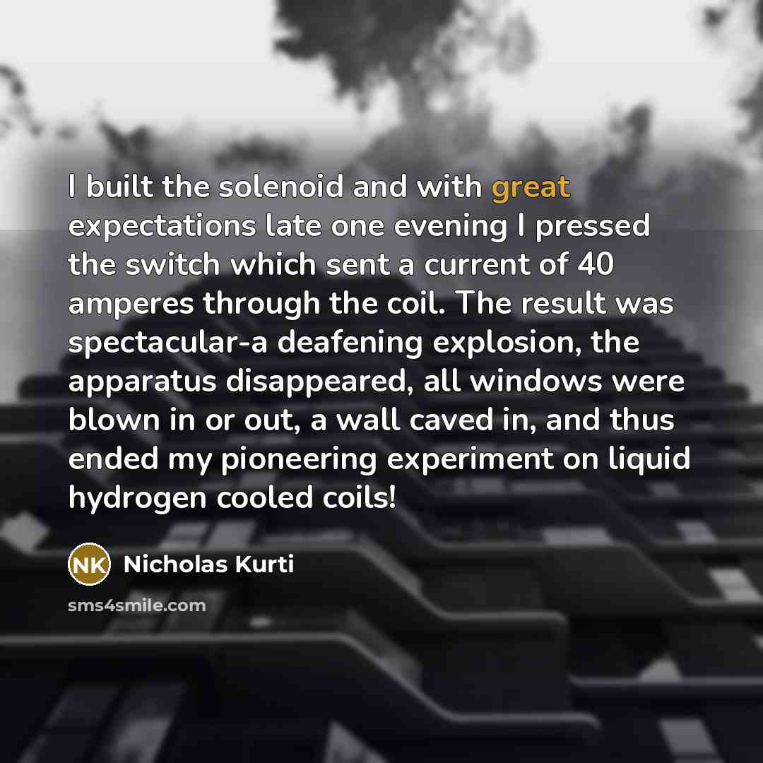 “I built the solenoid and with great expectations late one…” quote by Nicholas Kurti