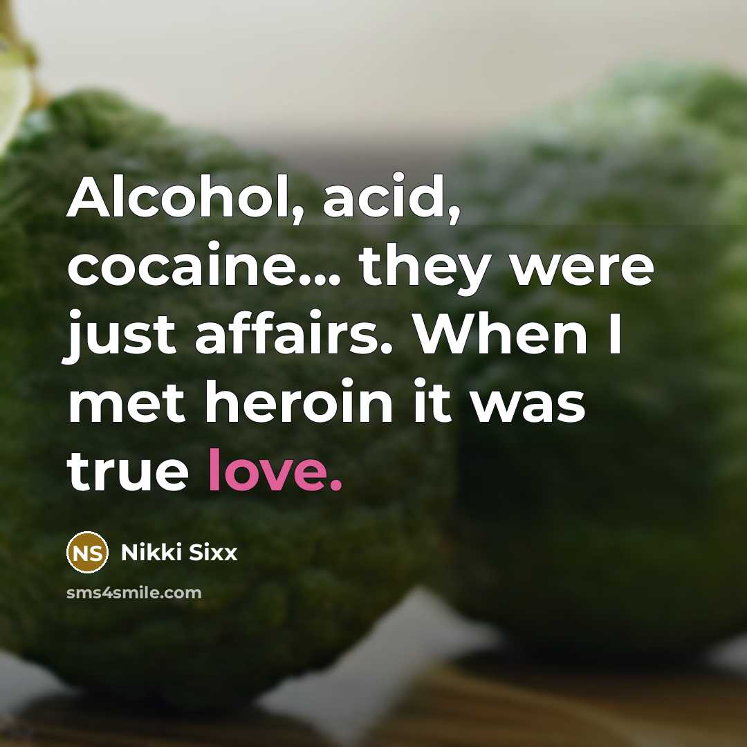 “Alcohol, acid, cocaine... they were just affairs. When I met…” quote by Nikki Sixx