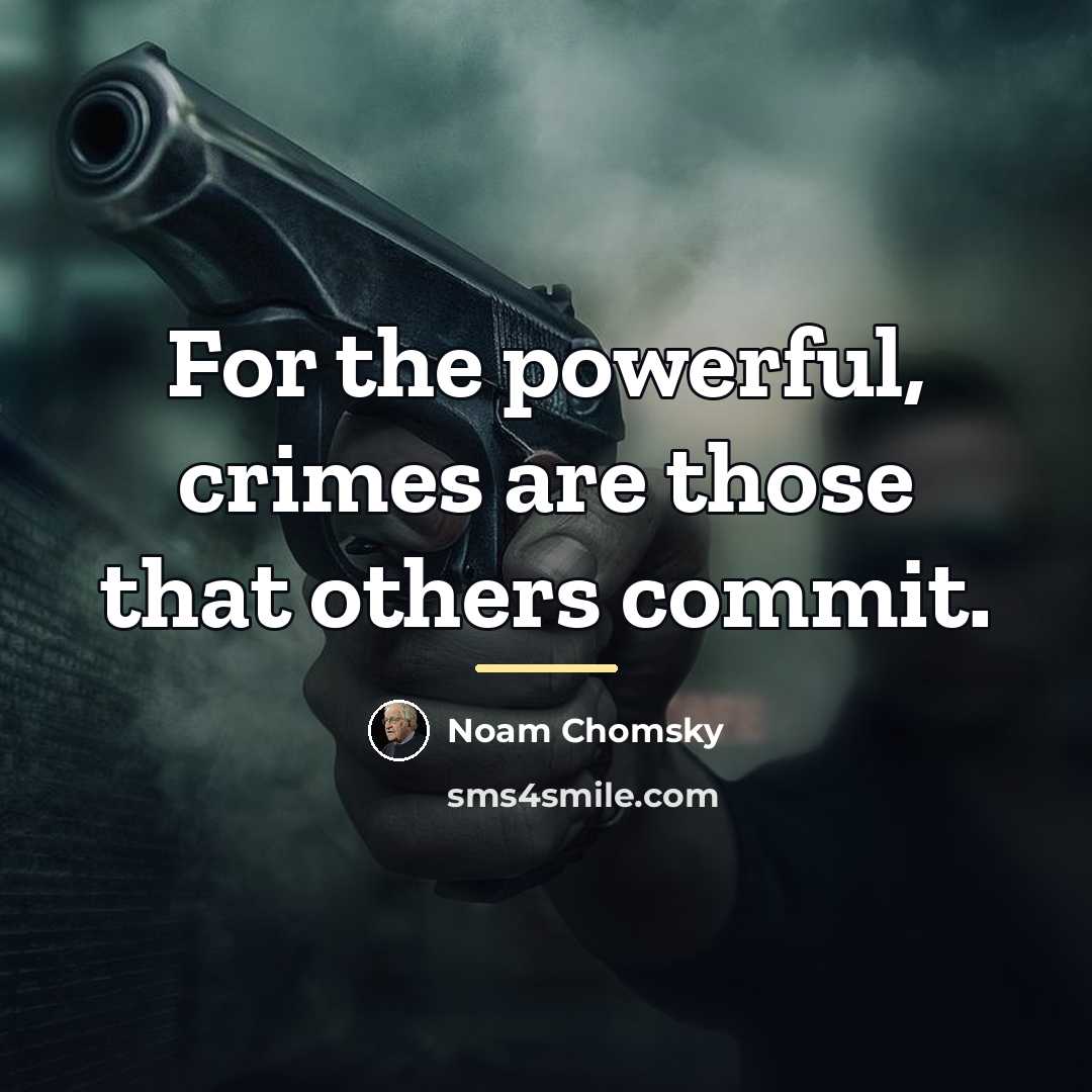 “For the powerful, crimes are those that others commit.…” quote by Noam Chomsky