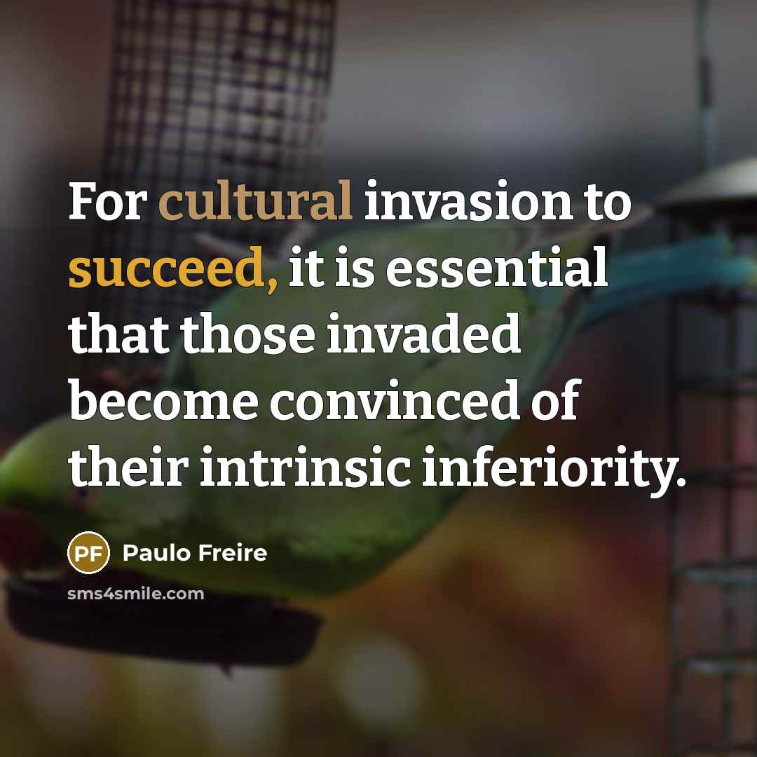 “For cultural invasion to succeed, it is essential that those…” quote by Paulo Freire