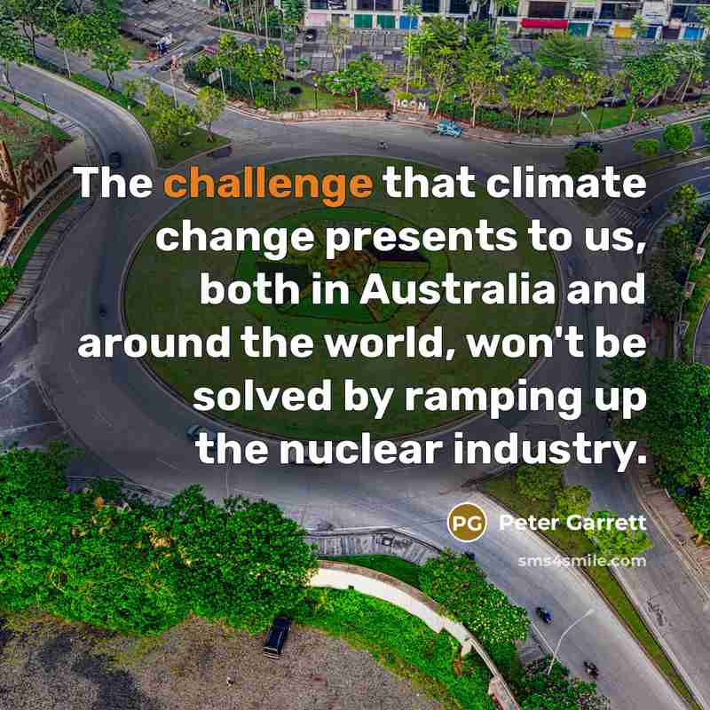 “The challenge that climate change presents to us, both in…” quote by Peter Garrett
