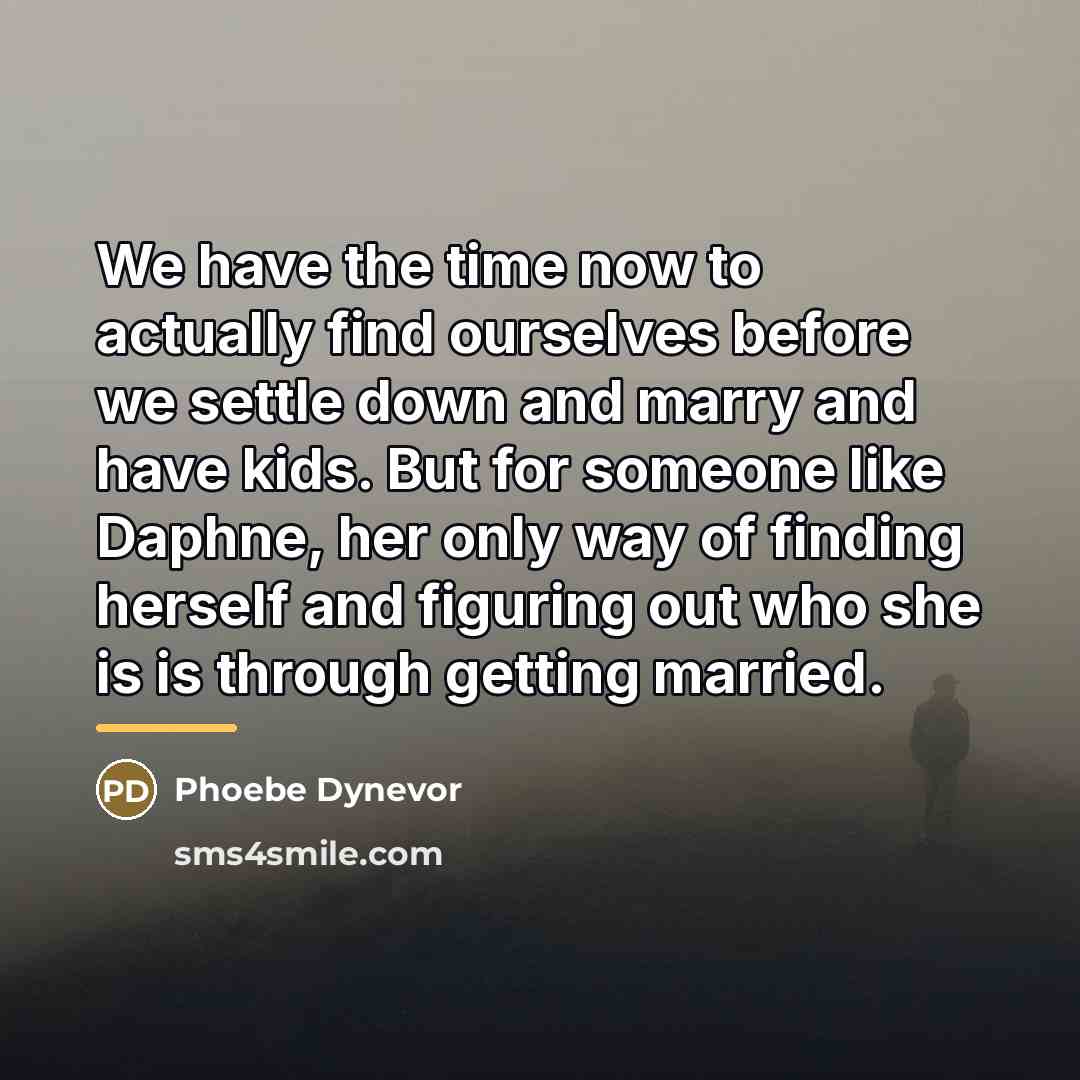 “We have the time now to actually find ourselves before…” quote by Phoebe Dynevor