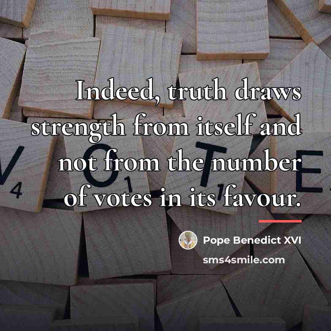 “Indeed, truth draws strength from itself and not from the…” quote by Pope Benedict XVI