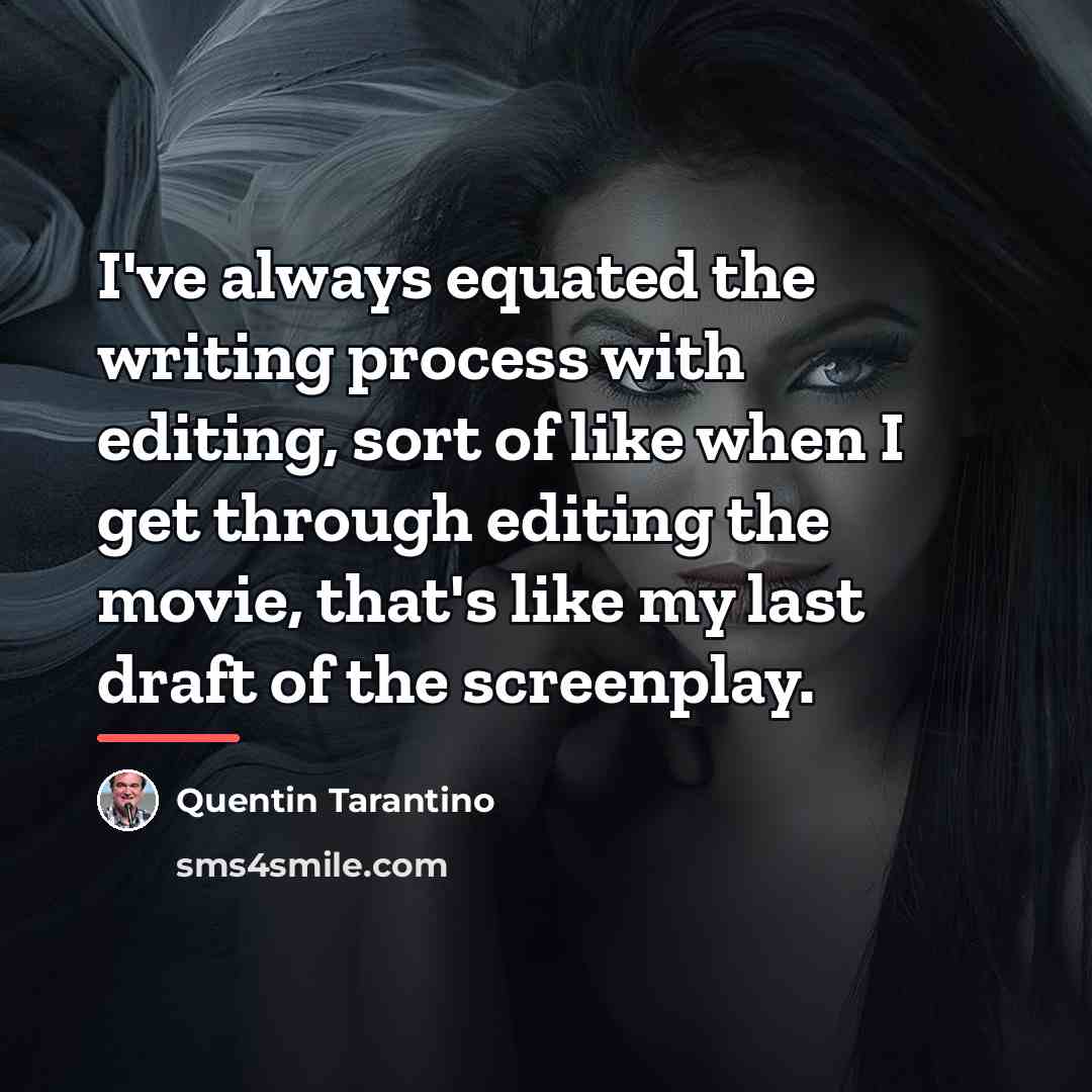 “I've always equated the writing process with editing, sort of…” quote by Quentin Tarantino