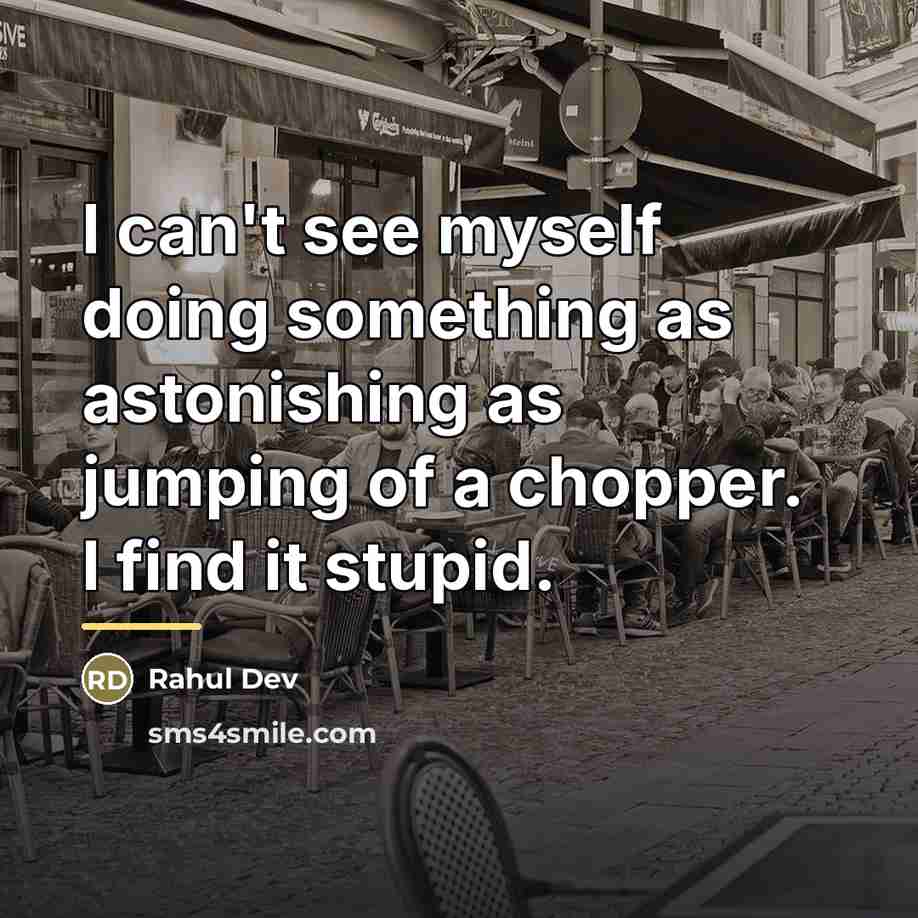 “I can't see myself doing something as astonishing as jumping…” quote by Rahul Dev