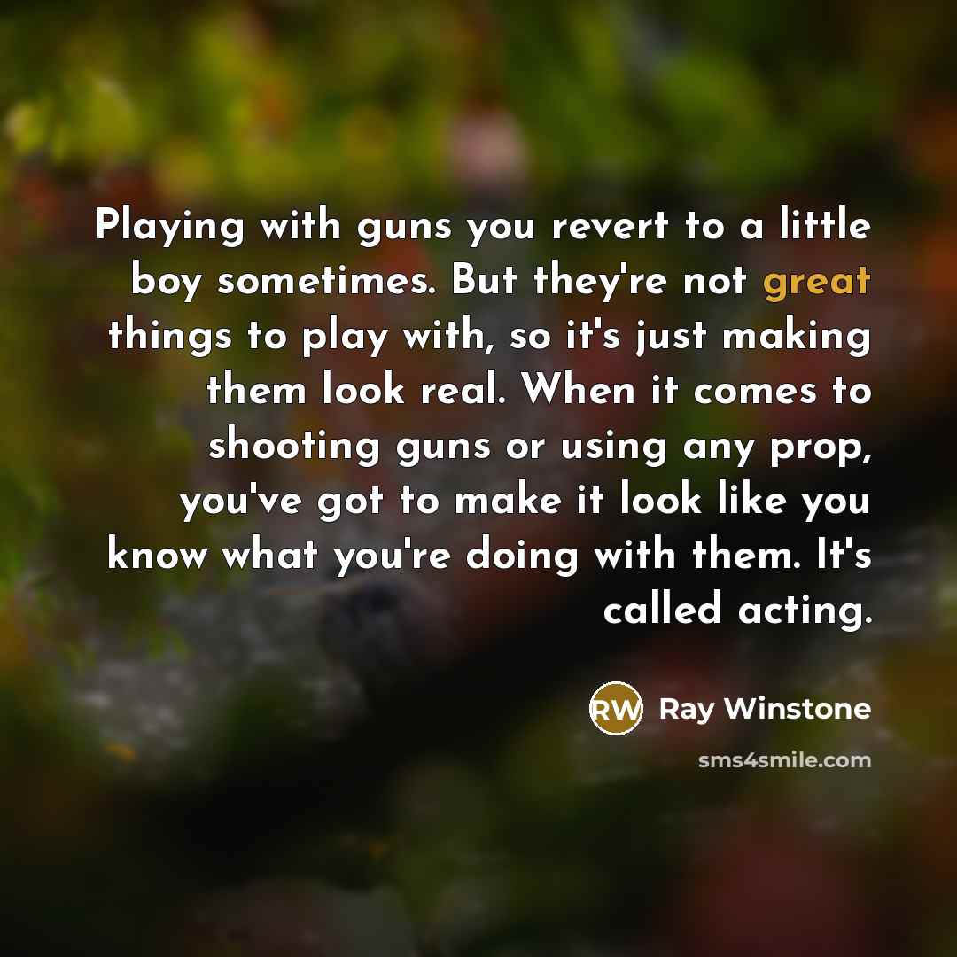 “Playing with guns you revert to a little boy sometimes.…” quote by Ray Winstone