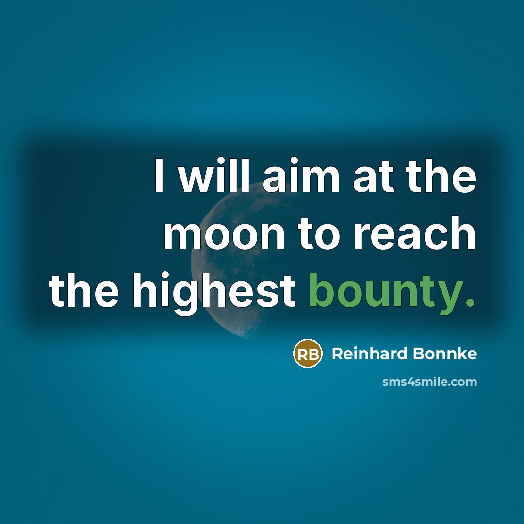 “I will aim at the moon to reach the highest…” quote by Reinhard Bonnke