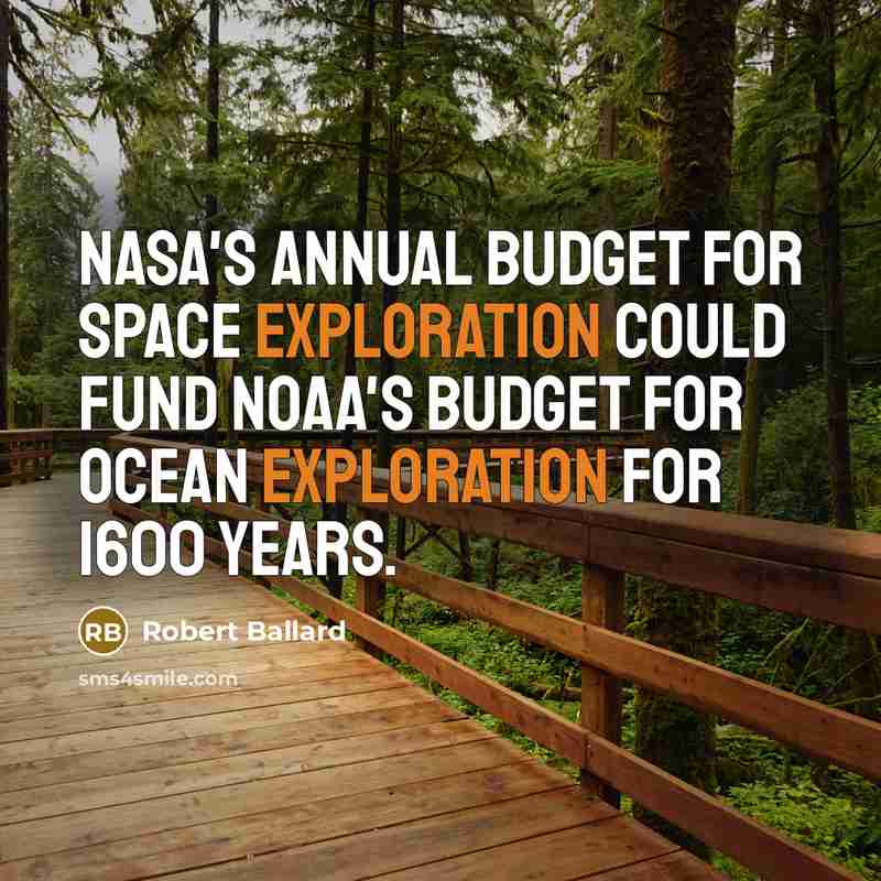 “NASA's annual budget for space exploration could fund NOAA's budget…” quote by Robert Ballard
