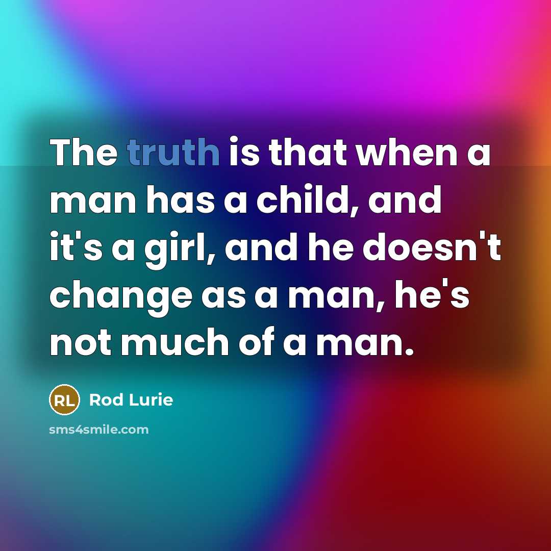 “The truth is that when a man has a child,…” quote by Rod Lurie
