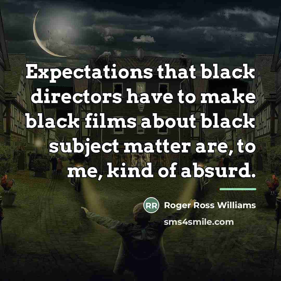 “Expectations that black directors have to make black films about…” quote by Roger Ross Williams