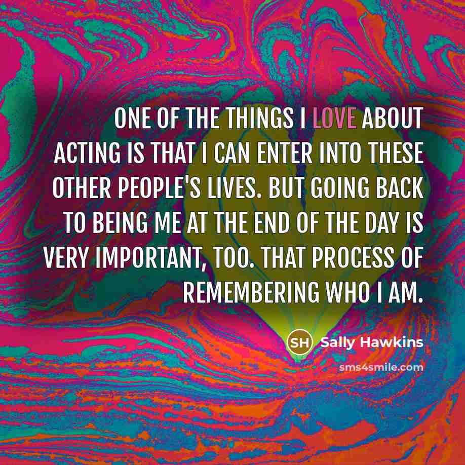 “One of the things I love about acting is that…” quote by Sally Hawkins