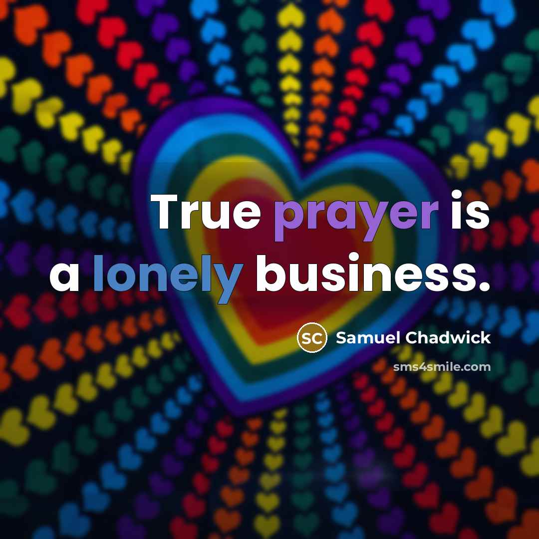 “True prayer is a lonely business.…” quote by Samuel Chadwick