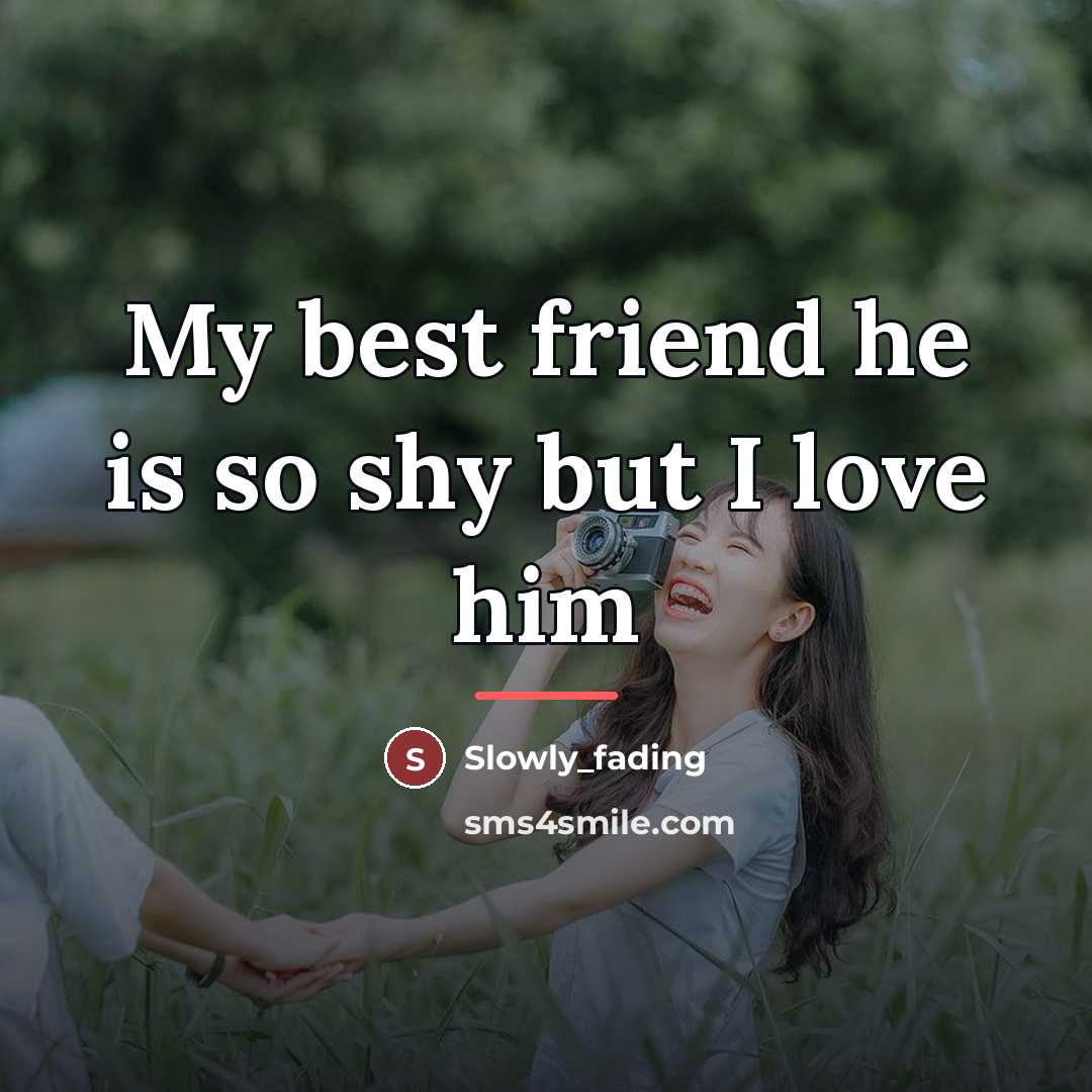 “My best friend he is so shy but I love…” quote by Slowly_fading